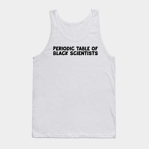 Periodic table of black scientists (dark) Tank Top by Kimpoel meligi